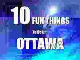 TEN FUN THINGS TO DO IN OTTAWA