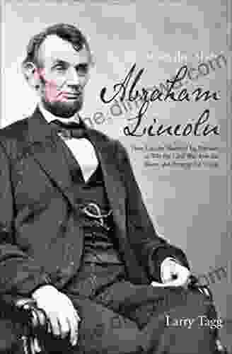 The Battles That Made Abraham Lincoln: How Lincoln Mastered His Enemies To Win The Civil War Free The Slaves And Preserve The Union