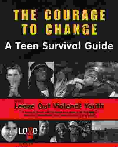 The Courage To Change: A Teen Survival Guide (Teen Survival Guides)