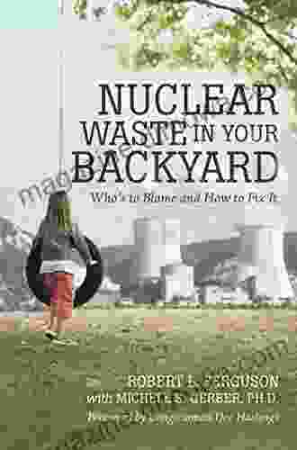 Nuclear Waste In Your Backyard: Who S To Blame And How To Fix It