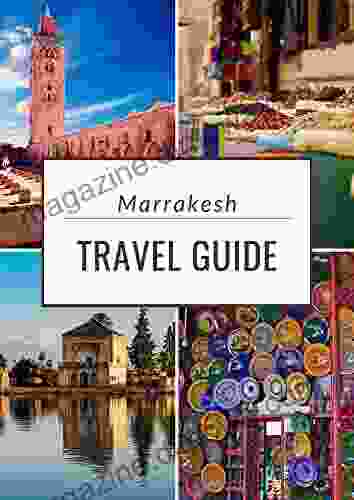 Marrakesh Travel Guide 2024: The Essential Guide To Discover Top Sights Hidden Gems And Learn To Live Like The Locals (Full Color Travel Guide)