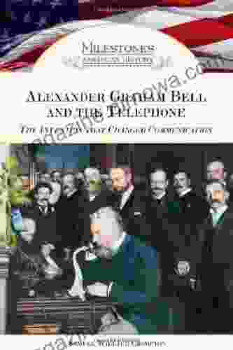 Alexander Graham Bell And The Telephone: The Invention That Changed Communication (Milestones In American History)