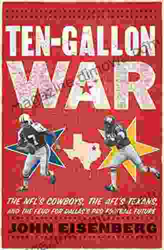 Ten Gallon War: The NFL s Cowboys the AFL s Texans and the Feud for Dallas s Pro Football Future