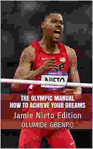 The Olympic Manual How To Achieve Your Dreams: Jamie Nieto Edition (The Olympic Manual 1)