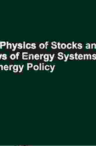 The Physics Of Stocks And Flows Of Energy Systems: Applications In Energy Policy (SpringerBriefs In Complexity)