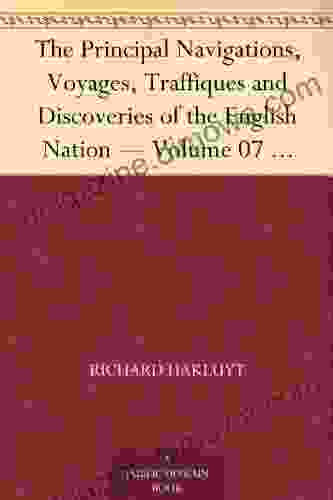 The Principal Navigations Voyages Traffiques and Discoveries of the English Nation Volume 07 England s Naval Exploits Against Spain