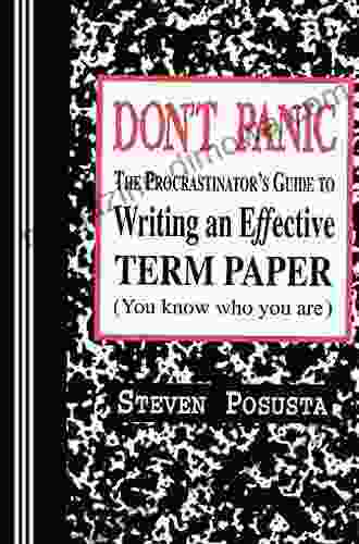 Don T Panic: The Procrastinator S Guide To Writing An Effective Term Paper