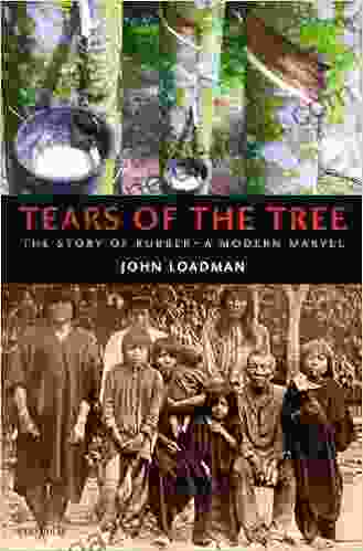 Tears of the Tree: The Story of Rubber A Modern Marvel