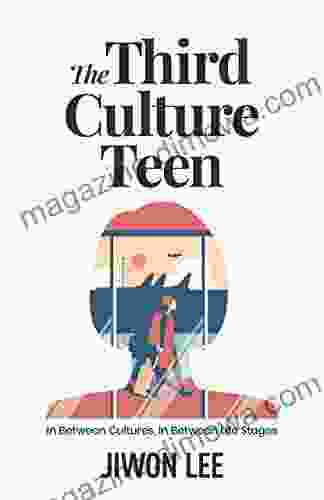 The Third Culture Teen: In Between Cultures In Between Life Stages