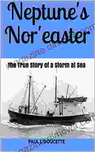 Neptune S Nor Easter: The True Story Of A Storm At Sea