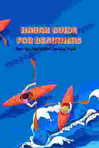 Kayak Guide For Beginners: Gear You Need To Start Learning Kayak: Kayak Guide