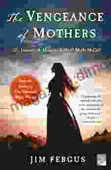 The Vengeance of Mothers: The Journals of Margaret Kelly Molly McGill: A Novel (One Thousand White Women 2)