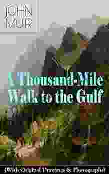 A Thousand Mile Walk to the Gulf (With Original Drawings Photographs): Adventure Memoirs Travel Sketches Wilderness Studies