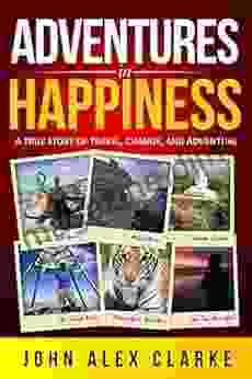 Adventures In Happiness: A True Story of Travel Change and Adventure