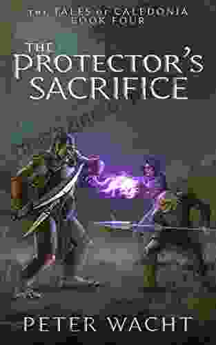 The Protector S Sacrifice (The Tales Of Caledonia 4)