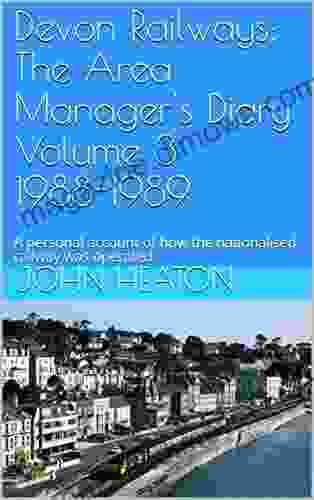 Devon Railways: The Area Manager S Diary Volume 3 1988 1989: A Personal Account Of How The Nationalised Railway Was Operated