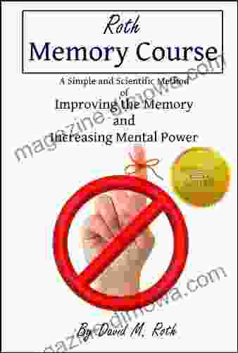 Roth Memory Course: A Simple and Scientific Method of Improving the Memory and Increasing Mental Power