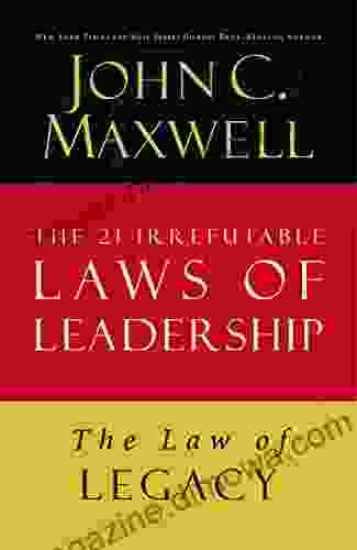 The Law Of Legacy: Lesson 21 From The 21 Irrefutable Laws Of Leadership