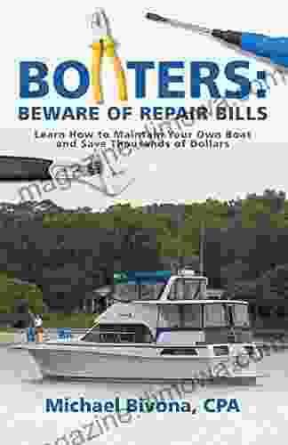 Boaters: Beware of Repair Bills: Learn How to Maintain Your Own Boat and Save Thousands of Dollars