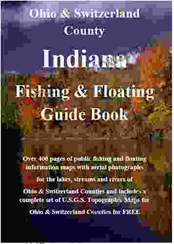 Ohio Switzerland County Indiana Fishing Floating Guide Book: Complete Fishing And Floating Information For Ohio Switzerland County Indiana (Indiana Fishing Floating Guide Books)