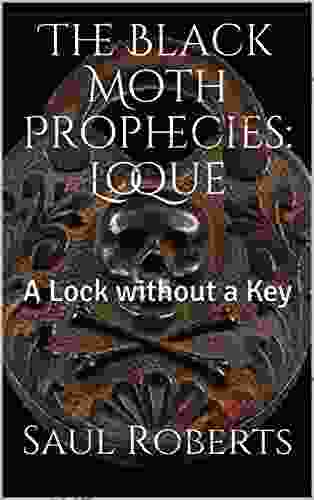 The Black Moth Prophecies: Loque: A Lock without a Key