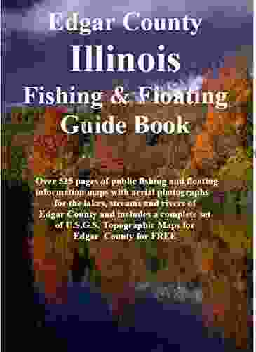 Edgar County Illinois Fishing Floating Guide Book: Complete fishing and floating information for Edgar County Illinois (Illinois Fishing Floating Guide Books)