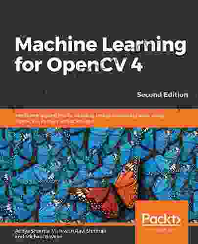 Machine Learning For OpenCV 4: Intelligent Algorithms For Building Image Processing Apps Using OpenCV 4 Python And Scikit Learn 2nd Edition