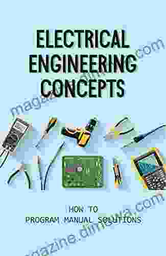 Electrical Engineering Concepts: How To Program Manual Solutions: Advanced Electrical Theory