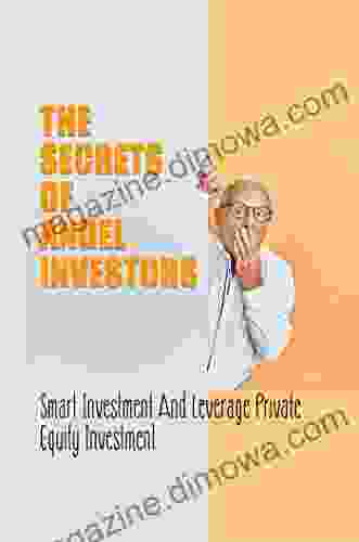 The Secrets Of Angel Investors: Smart Investment And Leverage Private Equity Investment