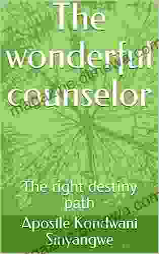 The Wonderful Counselor: The Right Destiny Path (Oh Lord Transform My Life 9)