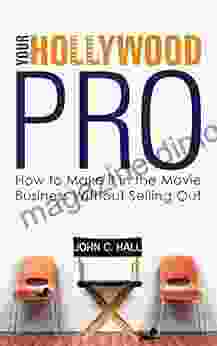 Your Hollywood Pro: How To Make It In The Movie Business Without Selling Out