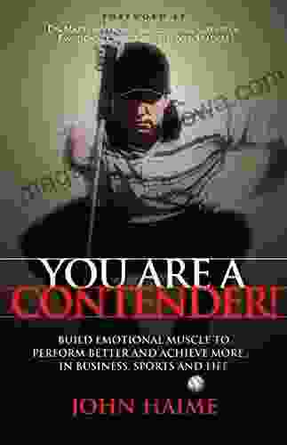 You Are A Contender : Build Emotional Muscle To Perform Better And Achieve More In Business Sports And Life