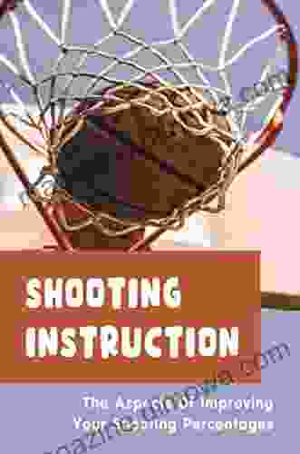 Shooting Instruction: The Aspects Of Improving Your Shooting Percentages