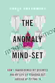 The Anomaly Mind Set: How I Transformed My Business and My Life by Standing Out Instead of Fitting In