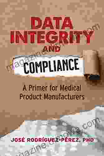 Data Integrity And Compliance: A Primer For Medical Manufacturers