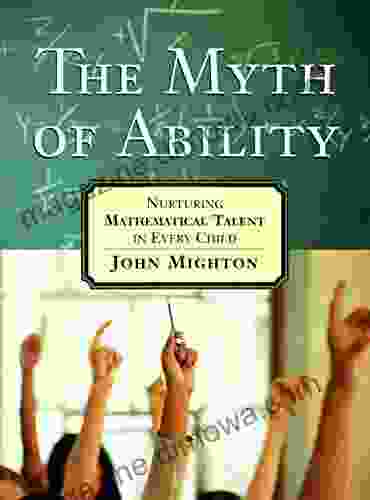 The Myth Of Ability: Nurturing Mathematical Talent In Every Child