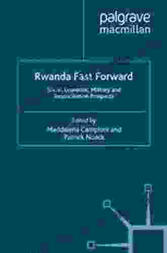 Rwanda Fast Forward: Social Economic Military And Reconciliation Prospects