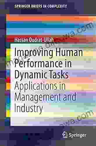 Improving Human Performance In Dynamic Tasks: Applications In Management And Industry (SpringerBriefs In Complexity)