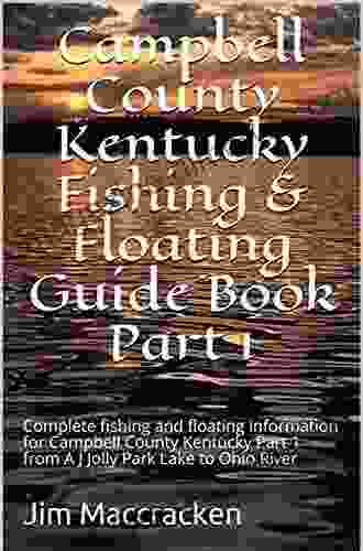 Campbell County Kentucky Fishing Floating Guide Part 1: Complete Fishing And Floating Information For Campbell County Kentucky Part 1 From A J (Kentucky Fishing Floating Guide Books)