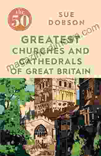 The 50 Greatest Churches And Cathedrals Of Great Britain