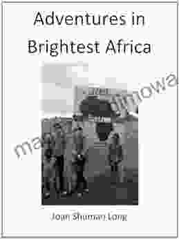 Adventures In Brightest Africa Joan Shuman Long