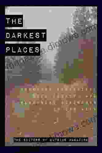 The Darkest Places: Unsolved Mysteries True Crimes And Harrowing Disasters In The Wild