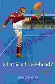 What Is A Loose Head?: The Mysteries Of Rugby Explained