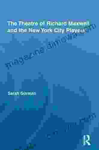 The Theatre Of Richard Maxwell And The New York City Players (Routledge Advances In Theatre Performance Studies)