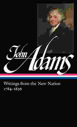 John Adams: Writings from the New Nation 1784 1826 (LOA #276) (Library of America Adams Family Collection 3)