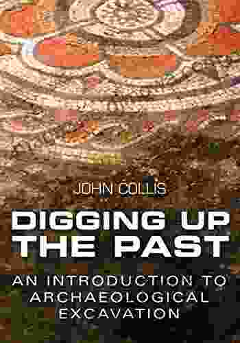 Digging Up the Past: An Introduction to Archaeological Excavation