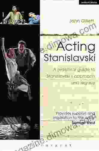 Acting Stanislavski: A practical guide to Stanislavski s approach and legacy