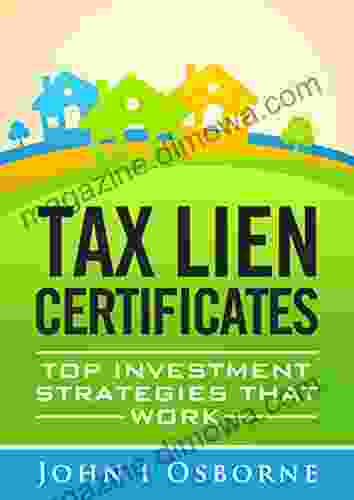 Tax Liens Certificates: Top Investment Strategies That Work (Tax Deed Sales Tax Lien Search and Tax Lien Auctions (Wealth Management 1)