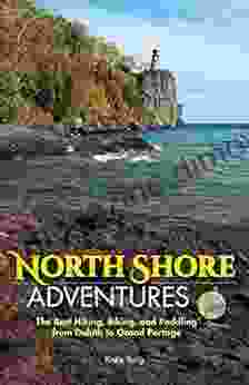 North Shore Adventures: The Best Hiking Biking And Paddling From Duluth To Grand Portage