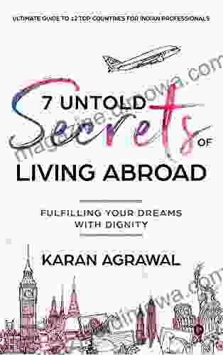 7 Untold Secrets Of Living Abroad : Fulfilling Your Dreams With Dignity